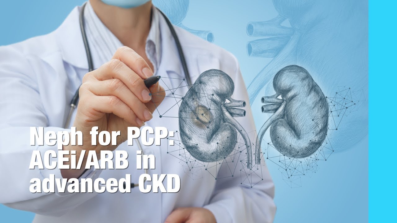 Neph for PCPs: ACEi or ARB in advanced CKD