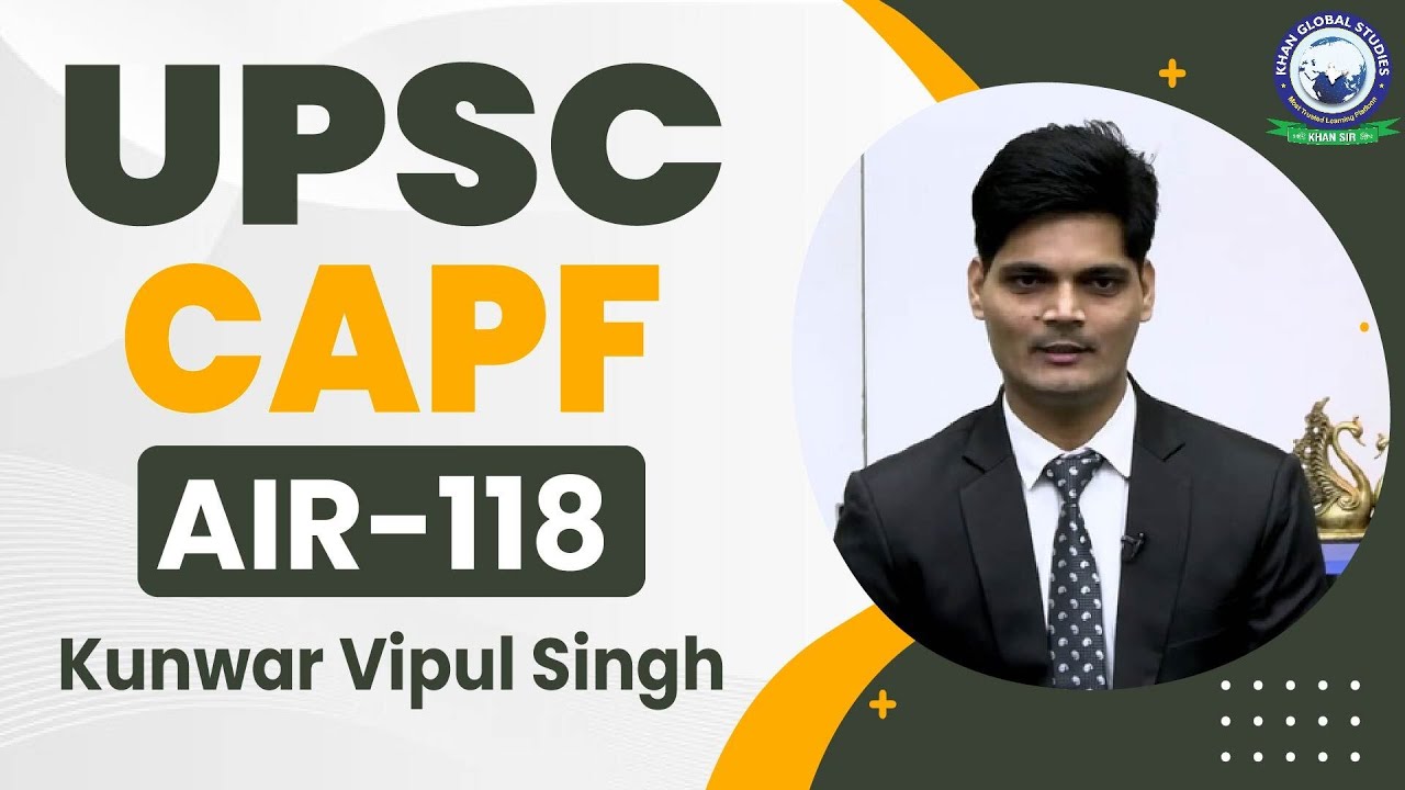UPSC CAPF AIR 118, Kunwar Vipul Singh : UPSC CAPF Topper | Success Story | KGS | Khan Sir