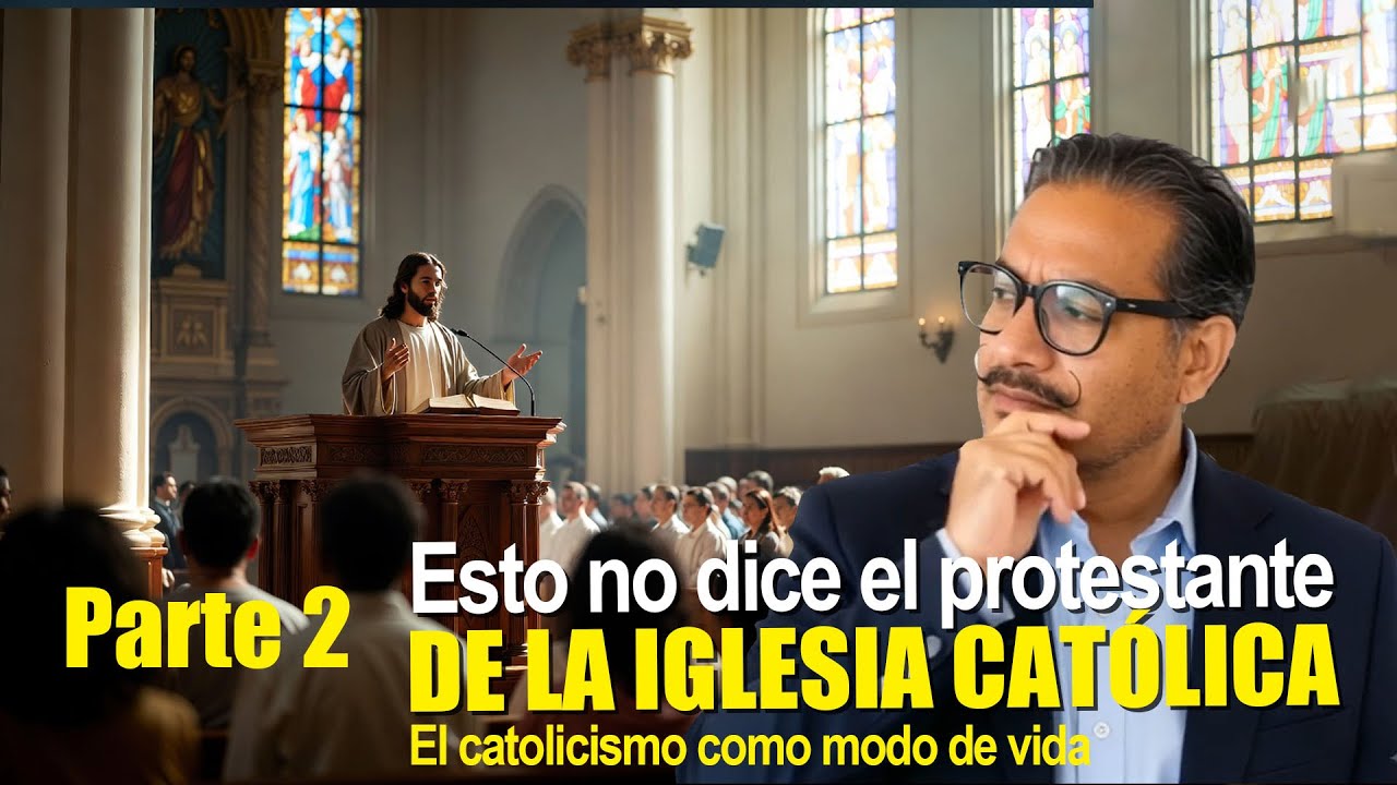 Esto no dice el protestante DE LA IGLESIA CATOLICA (Parte 2)