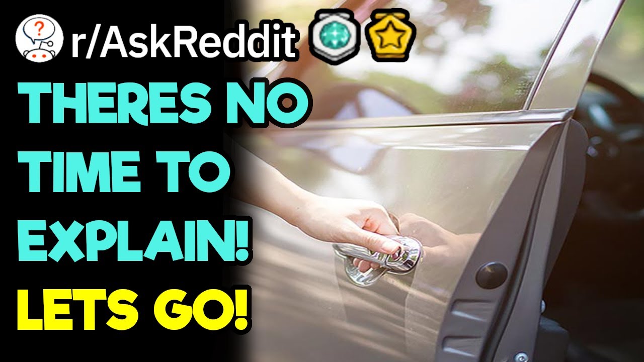 What's Your Most Insane "No Time To Explain, Lets Go" Story?