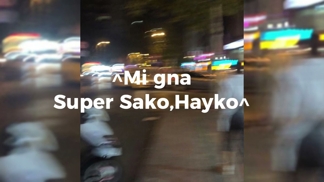 Mi gna, by Super Sako and Hayko (speed up)