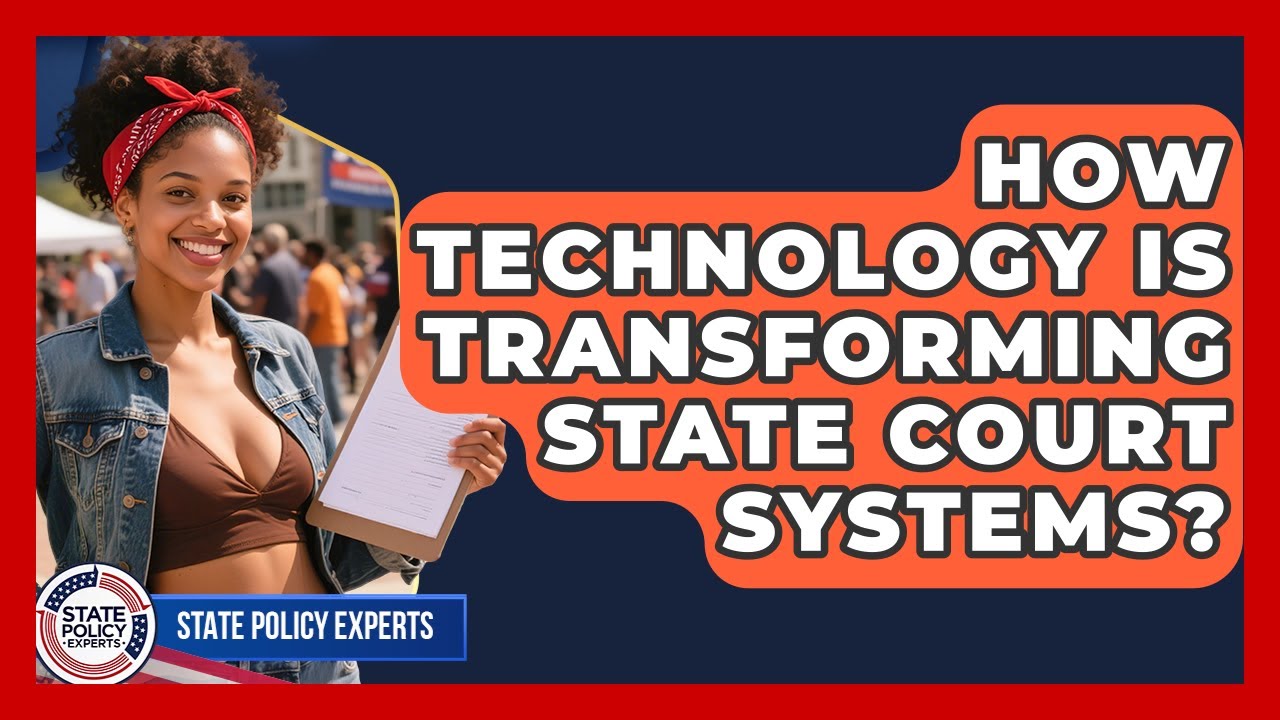 How Technology Is Transforming State Court Systems? - State Policy Experts