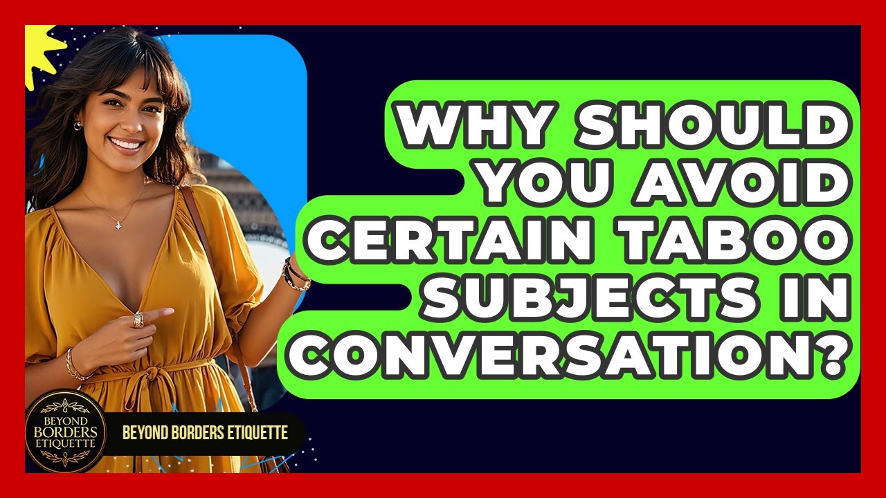 Why Should You Avoid Certain Taboo Subjects In Conversation? | Beyond Borders Etiquette