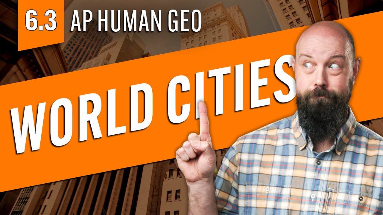 WORLD CITIES & Globalization, Explained [AP Human Geo Review&mdash;Unit 6 Topic 3]