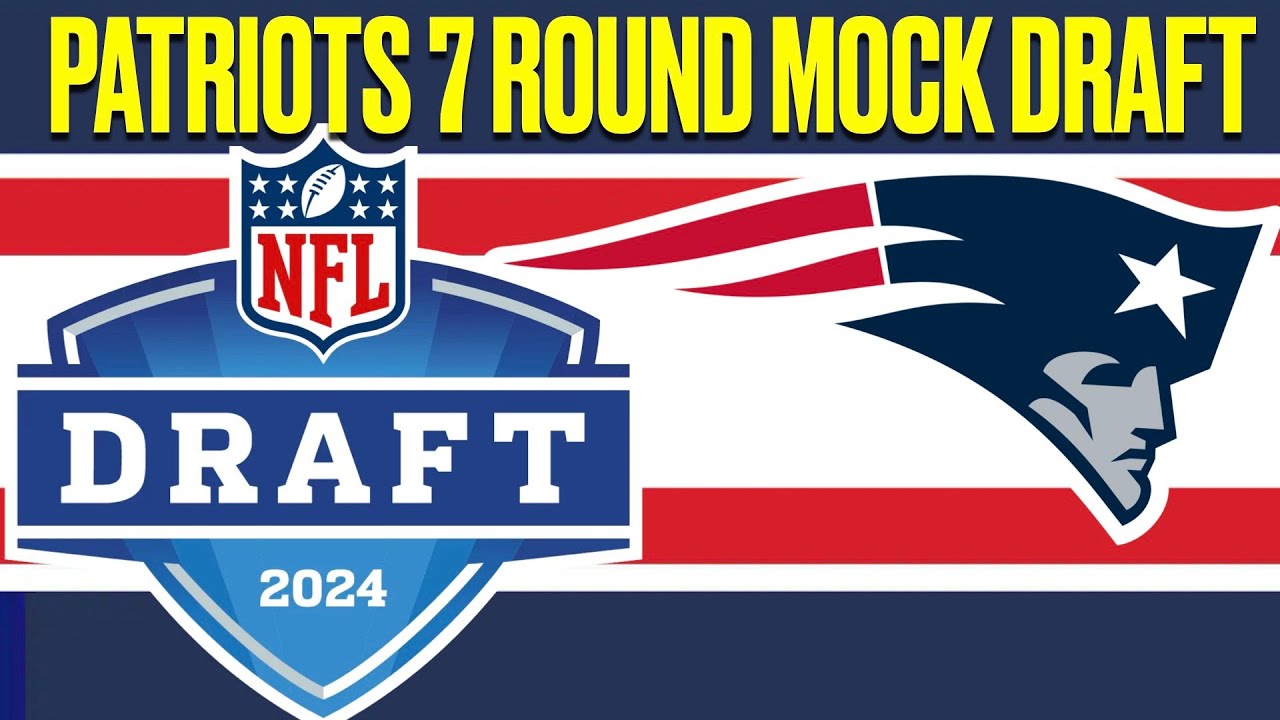 New England Patriots Full 7 ROUND NFL MOCK DRAFT 2024