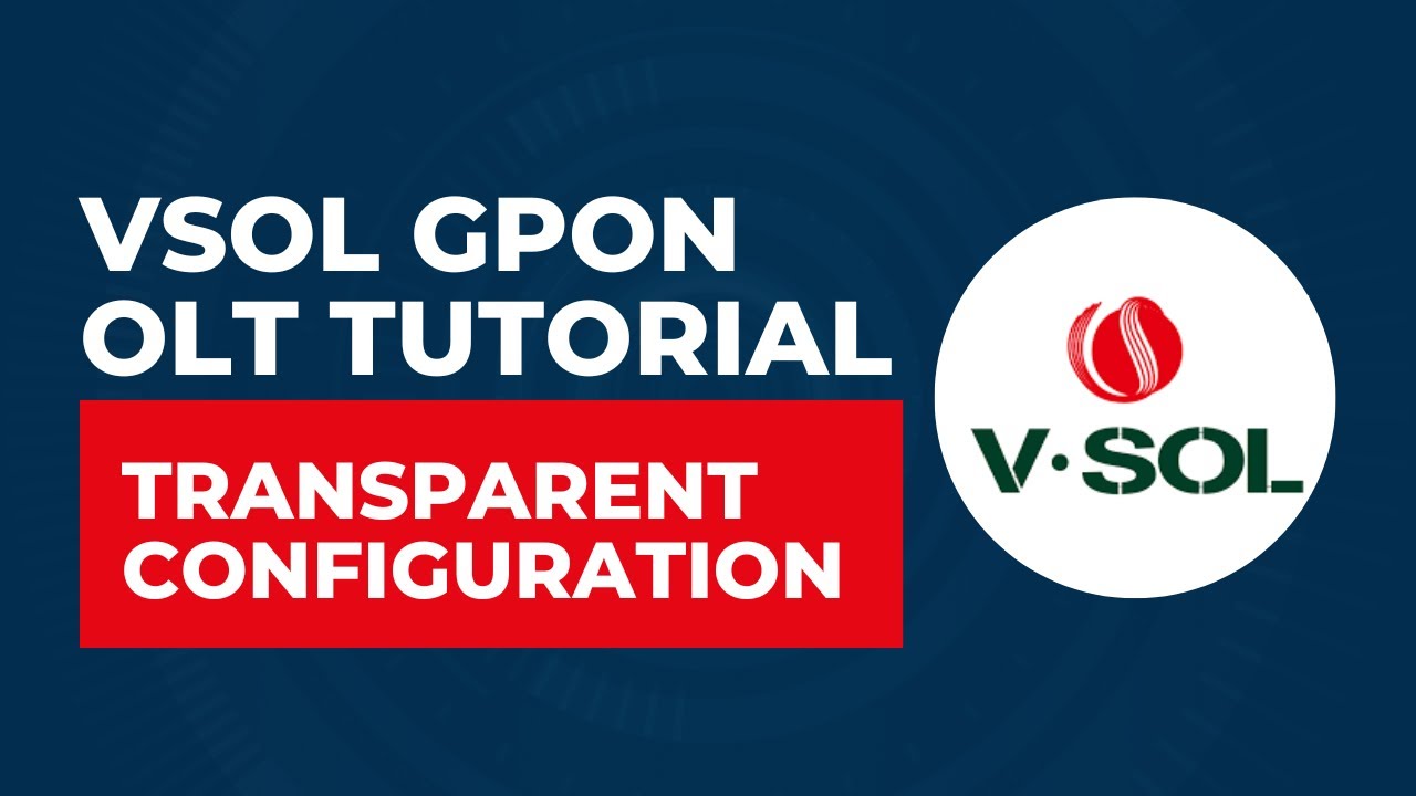 VSOL GPON OLT Tutorial - Transparent Configuration I Step by Step Tutorial
