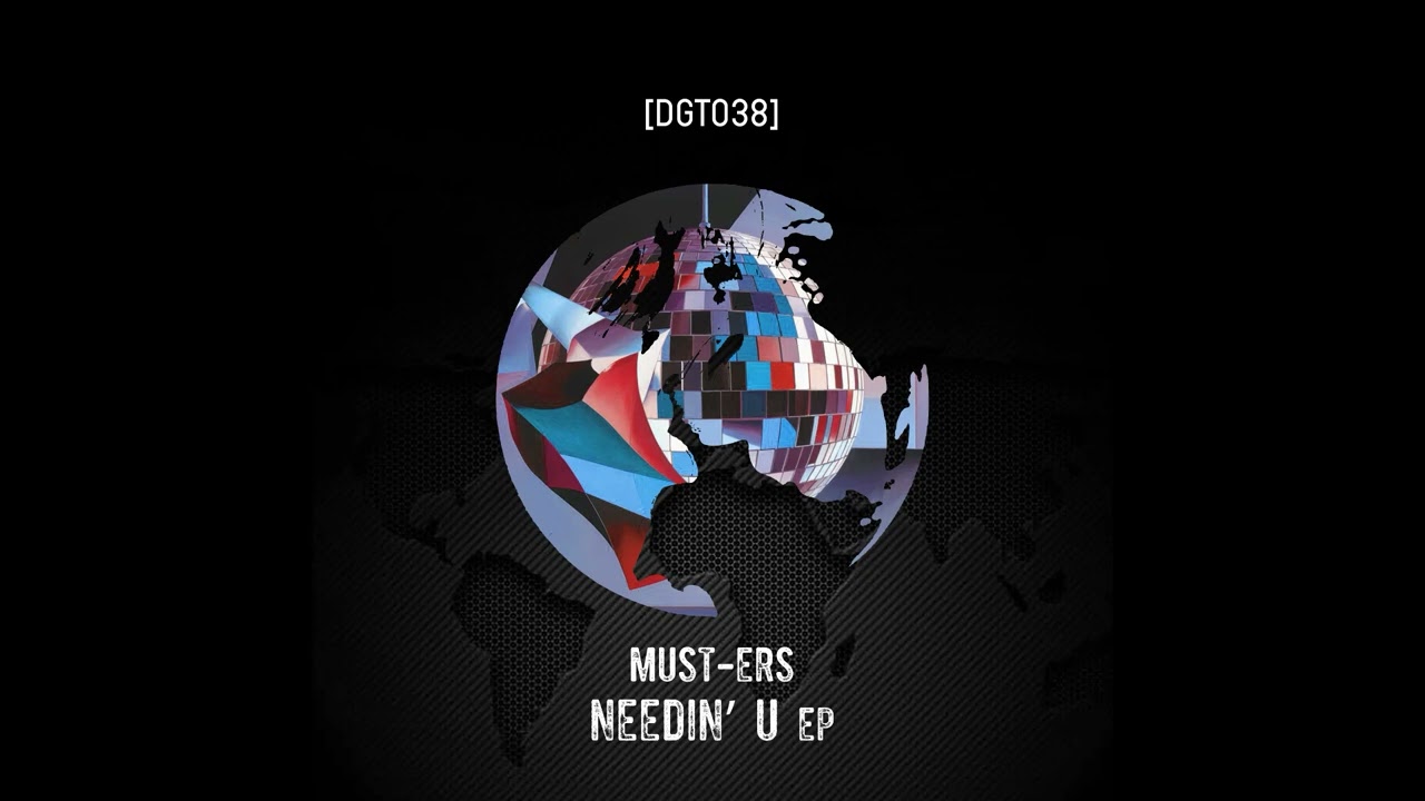 Must-ers - Needin’ U [DGT038]