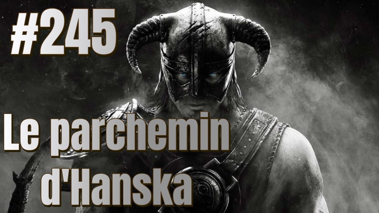 SKYRIM épisode 245 : Le parchemin d'Hanska
