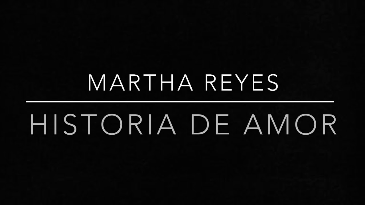 Historia de Amor - Martha Reyes