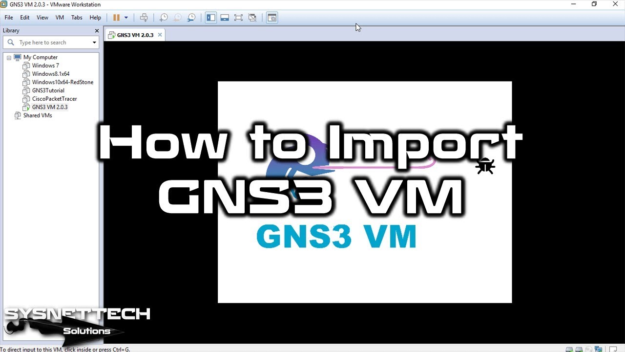 How to Import GNS3 VM on VMware Workstation in Windows 10 | SYSNETTECH Solutions