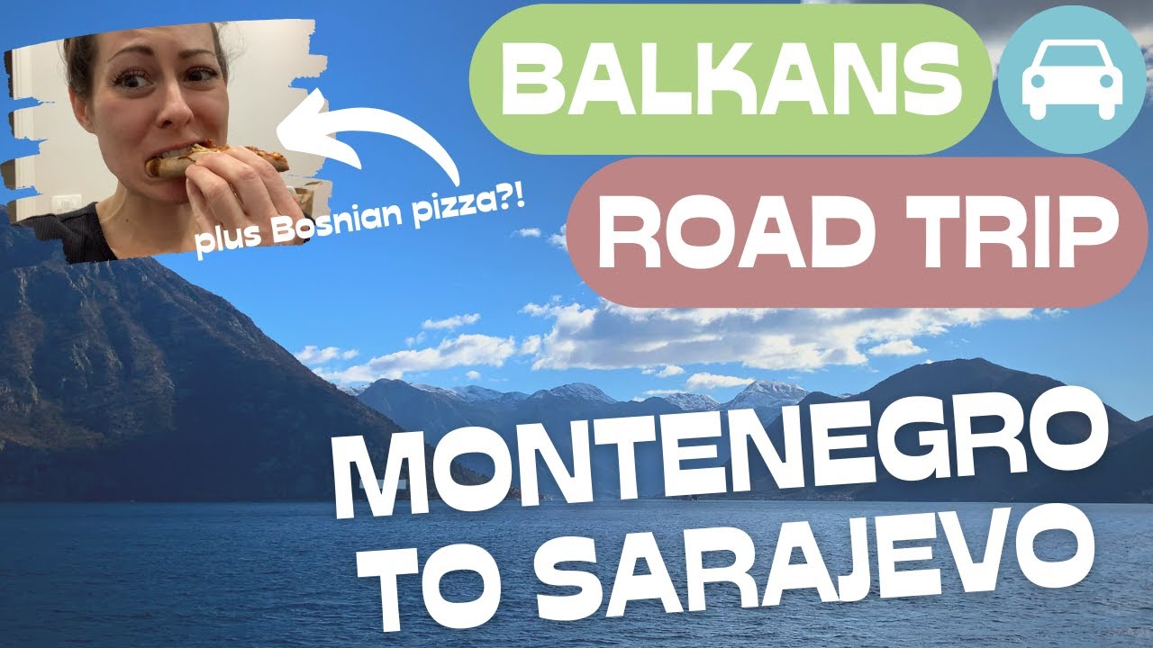 Balkans Road Trip: Montenegro to Sarajevo