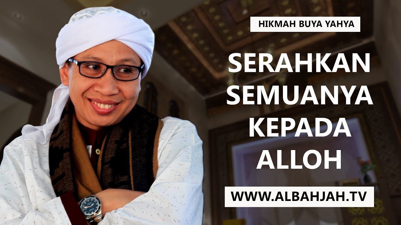 Serahkan Semuanya Kepada Alloh -  Hikmah Buya Yahya