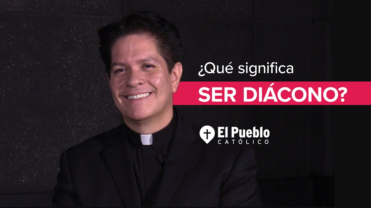 ¿Qué significa ser diácono?