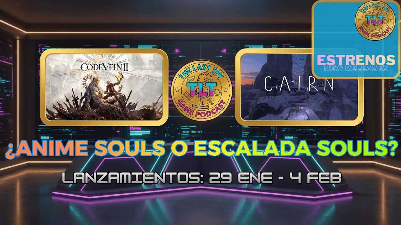 CODE VEIN II y CAIRN: ¿El año de los Souls? | ESTRENOS | The Last Try Game Podcast 09