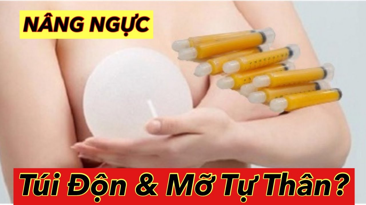 NÂNG NGỰC BẰNG ĐẶT TÚI GEL HAY CẤY MỠ TỰ THÂN