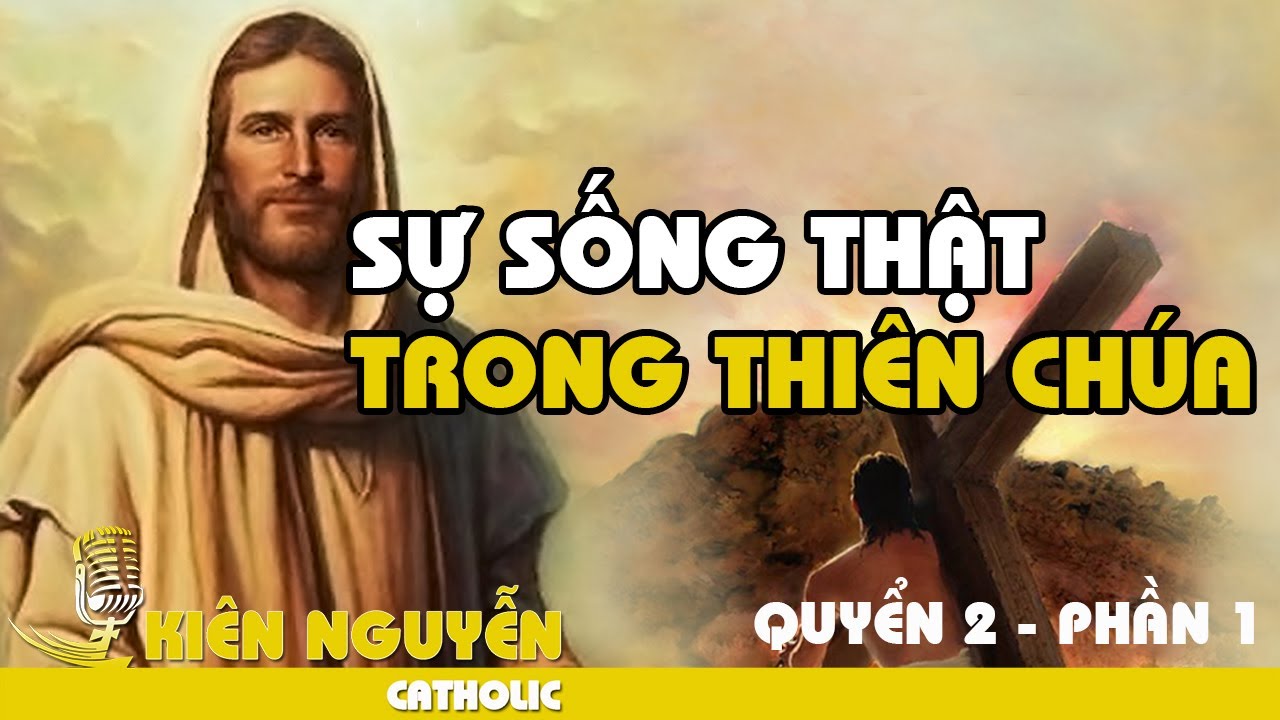 SỰ SỐNG THẬT TRONG THIÊN CHÚA - QUYỂN 2 ( PHẦN 1)