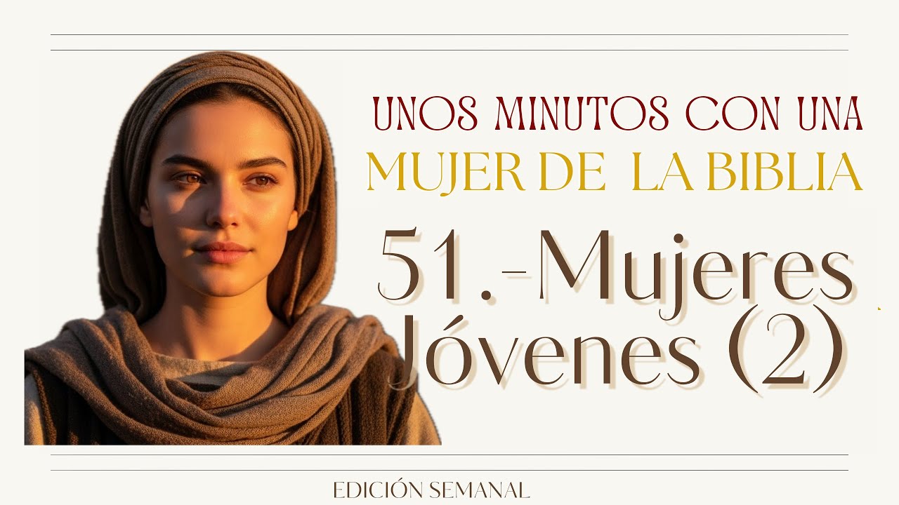 Mujeres de la Biblia EP 51 Mujeres Jóvenes (2)