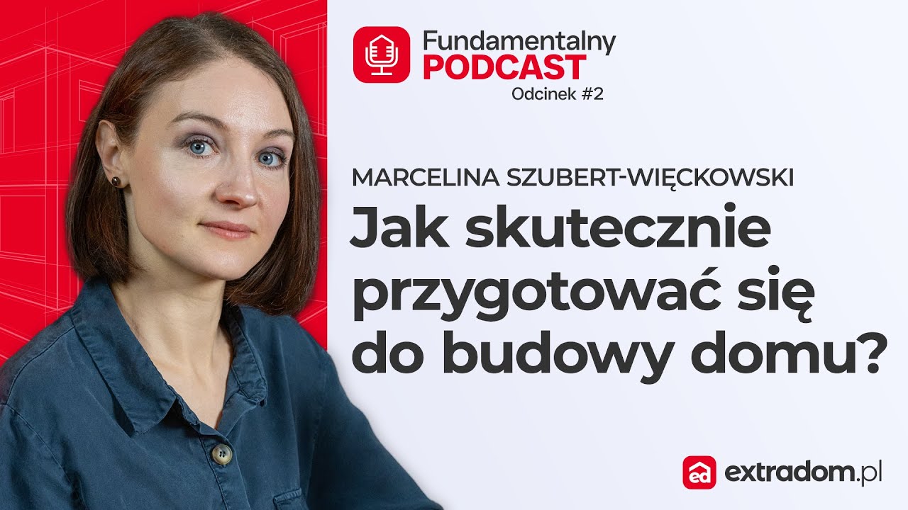 Jak uniknąć kosztownych pomyłek na budowie | Marcelina Szubert-Więckowski | Fundamentalny Podcast #2