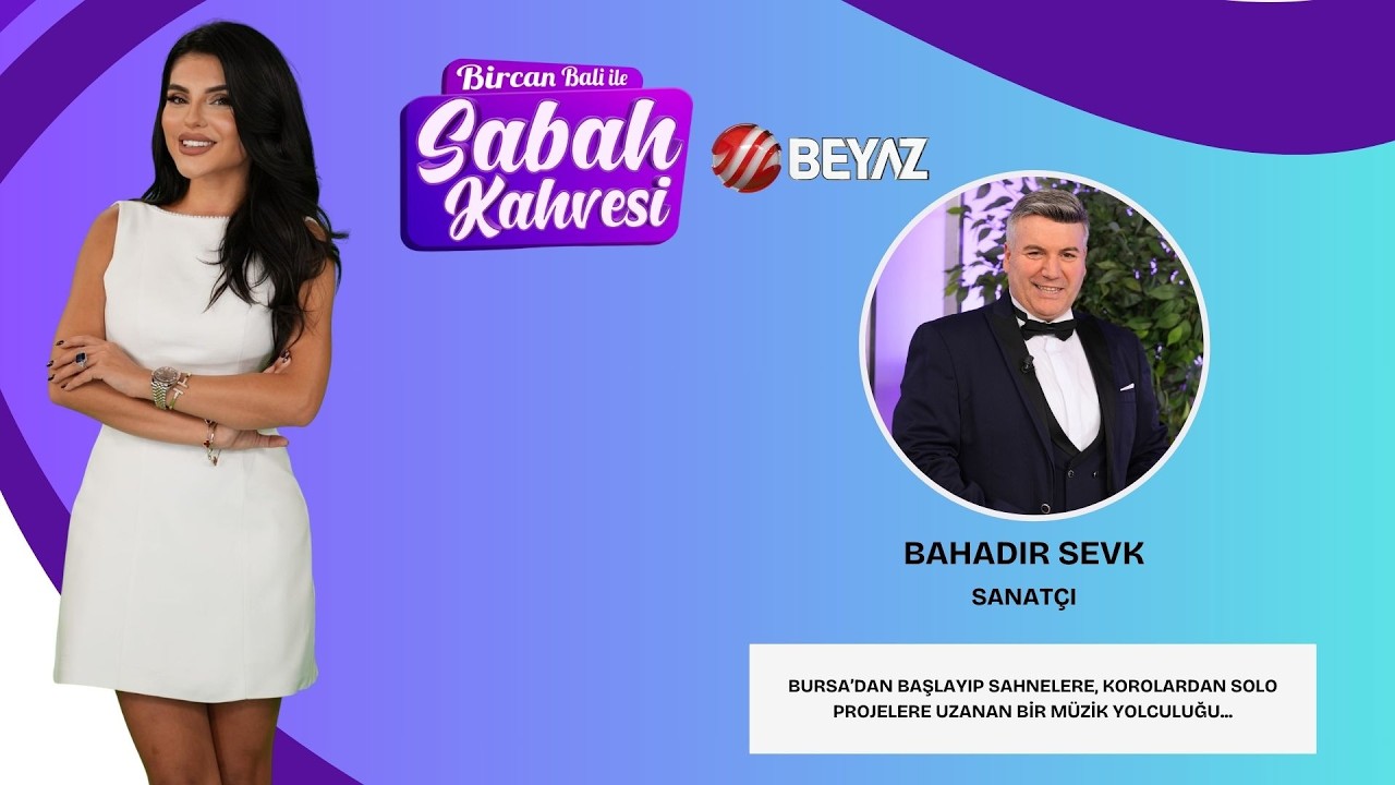 BİRCAN BALİ İLE SABAH KAHVESİ | SANATÇI BAHADIR SEVİK