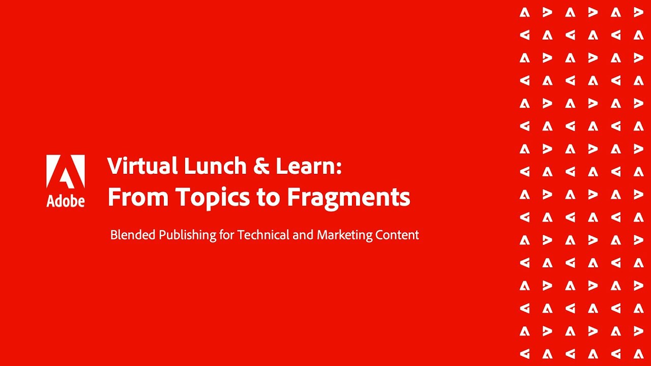 [Adobe’s Lunch & Learn] From Topics to Fragments – Blending Marketing and Technical Content