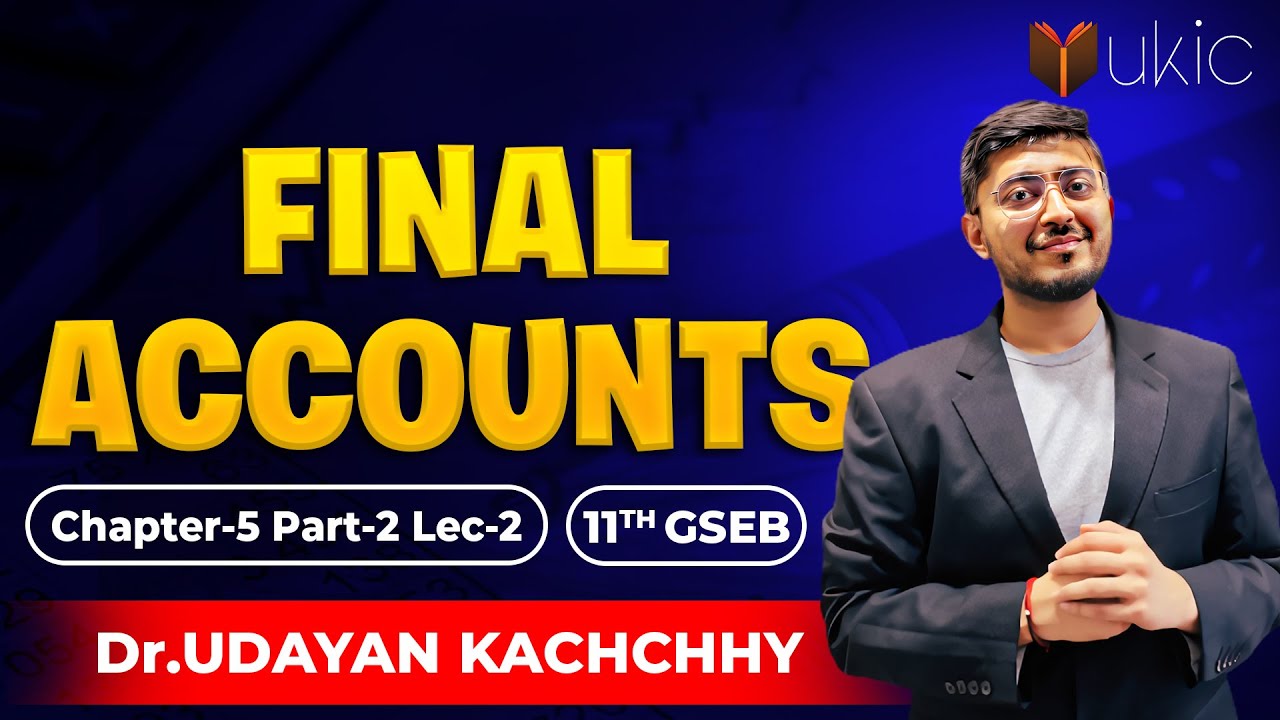 11th GSEB Accounts Chapter-5 Lec-2  | Final Accounts | 26-27 | UKIC | Dr. Udayan Kachchhy