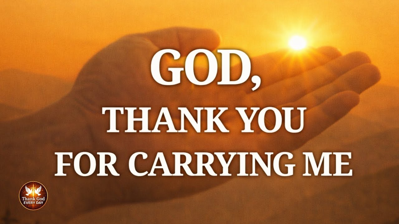 Thank You God for Carrying Me | Powerful Morning Prayer