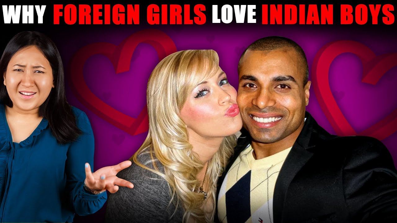 Why Foreign Girls Love Indian Boys?