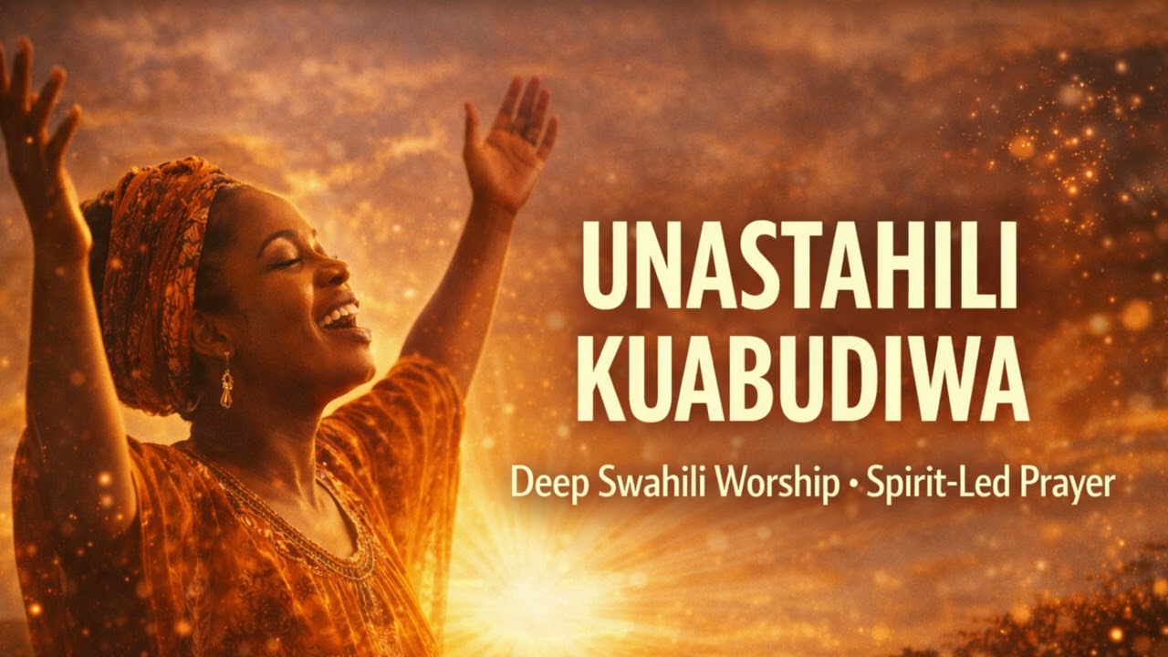 Unastahili Kuabudiwa | Deep Swahili Worship 2026 | Spirit-Led Adoration & Prayer