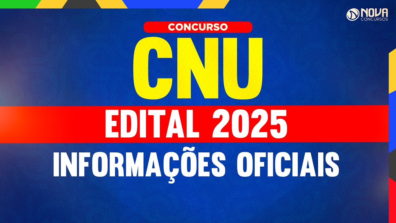 EDITAL CNU 2025: INFORMA&Ccedil;&Otilde;ES ATUALIZADAS 🔴