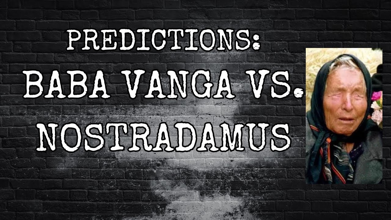 PREDICTIONS: BABA VANGA VS NOSTRADAMUS