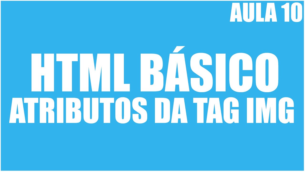 Curso de HTML B&aacute;sico - Aula 10 - Atributos da tag img