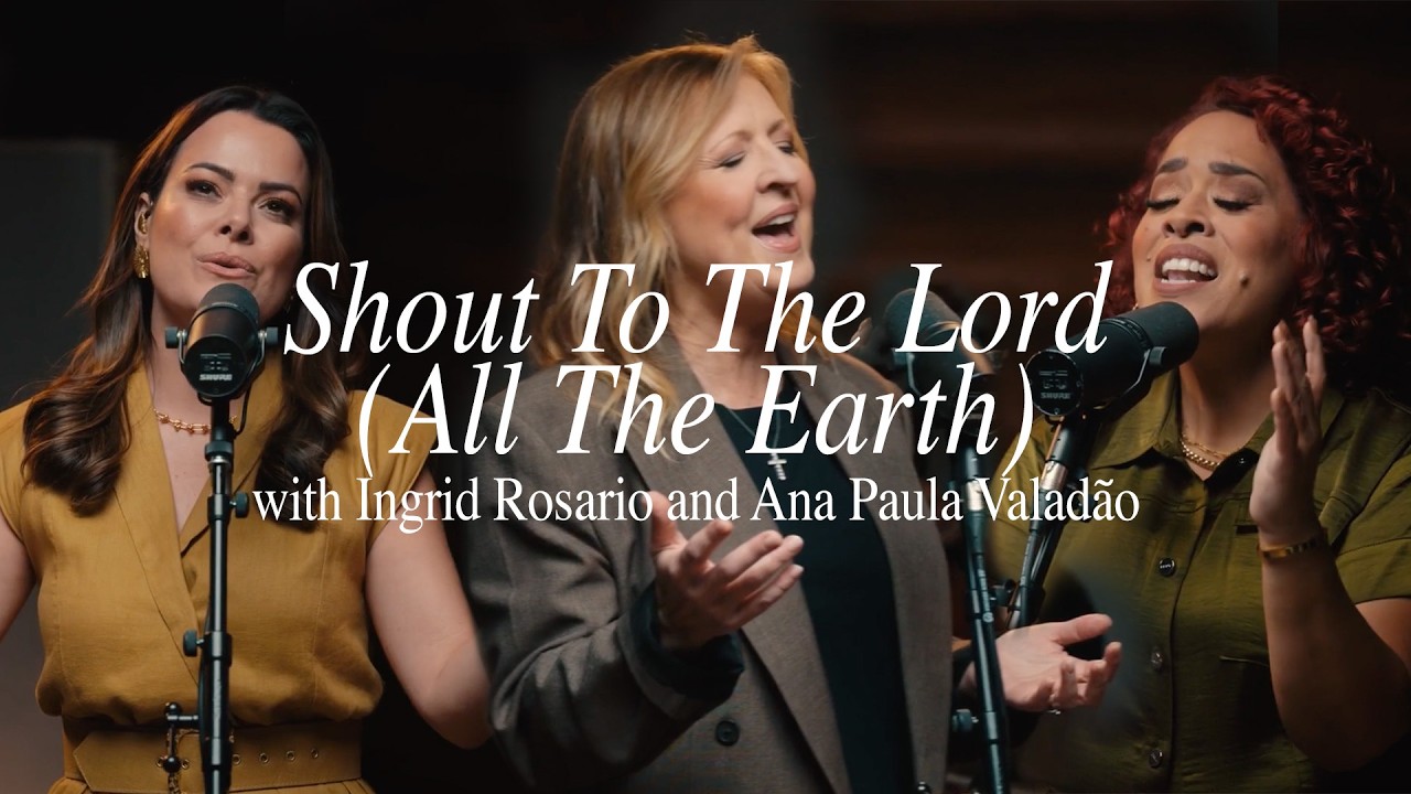 Shout To The Lord (All The Earth)– Darlene Zschech, Ana Paula Valadão, & Ingrid Rosario