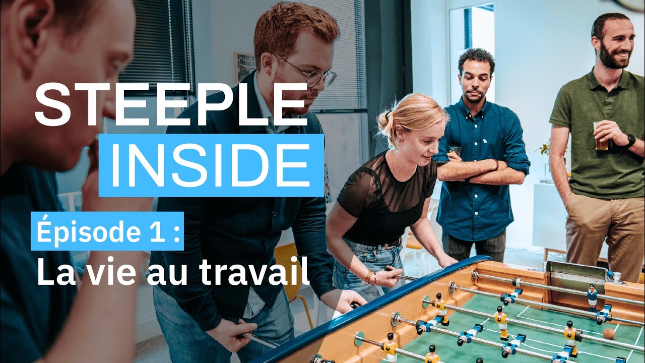 Documentaire Steeple Inside - &Eacute;pisode 1 | La vie au travail chez Steeple (d&eacute;cembre 2022)