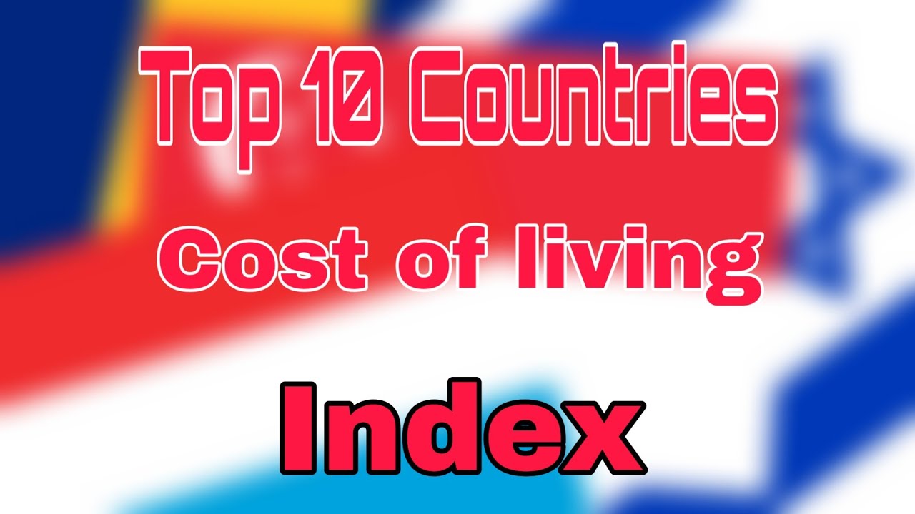 Top 10 Countries cost of living index