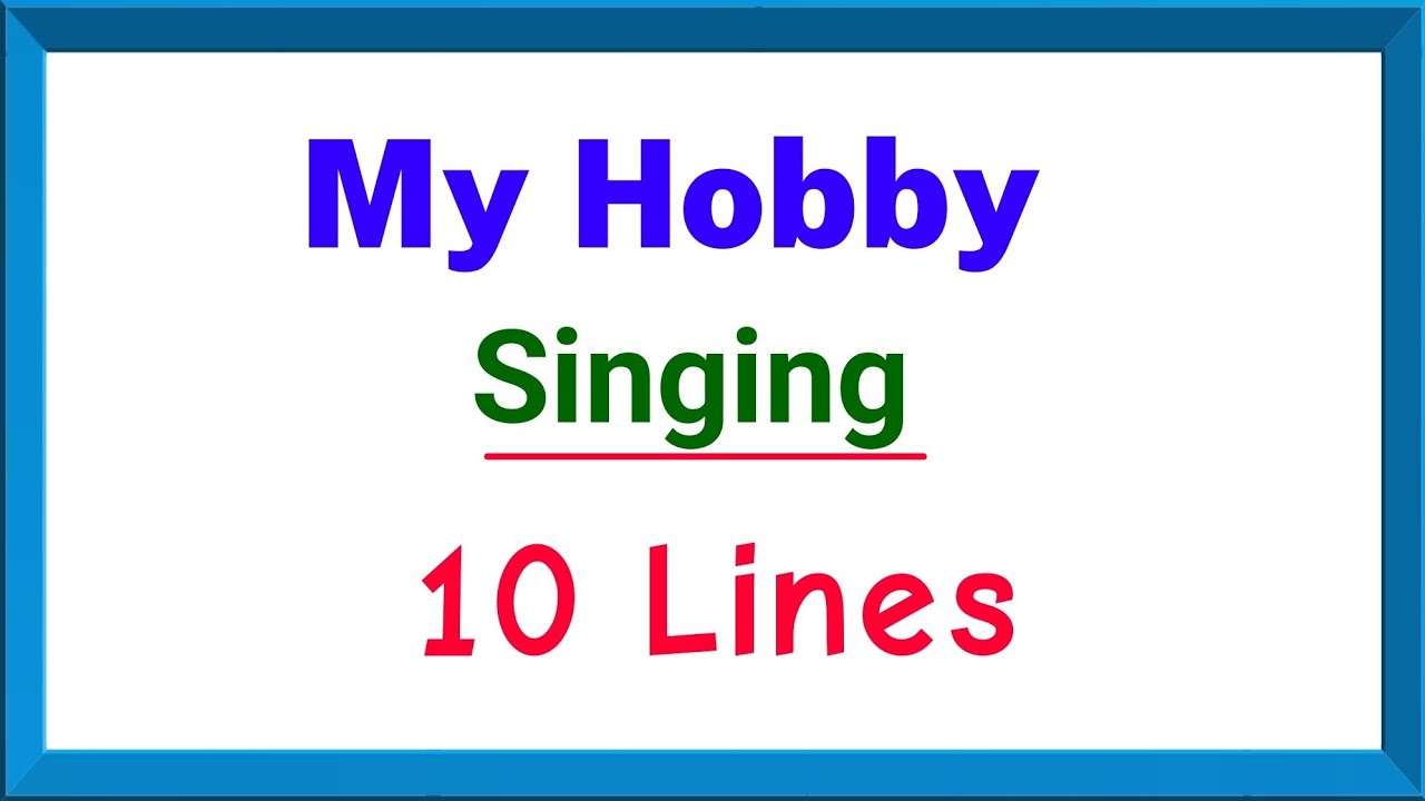 My Hobby is singing 10 lines in english, 10 lines on My hobby singing, My hobby singing essay