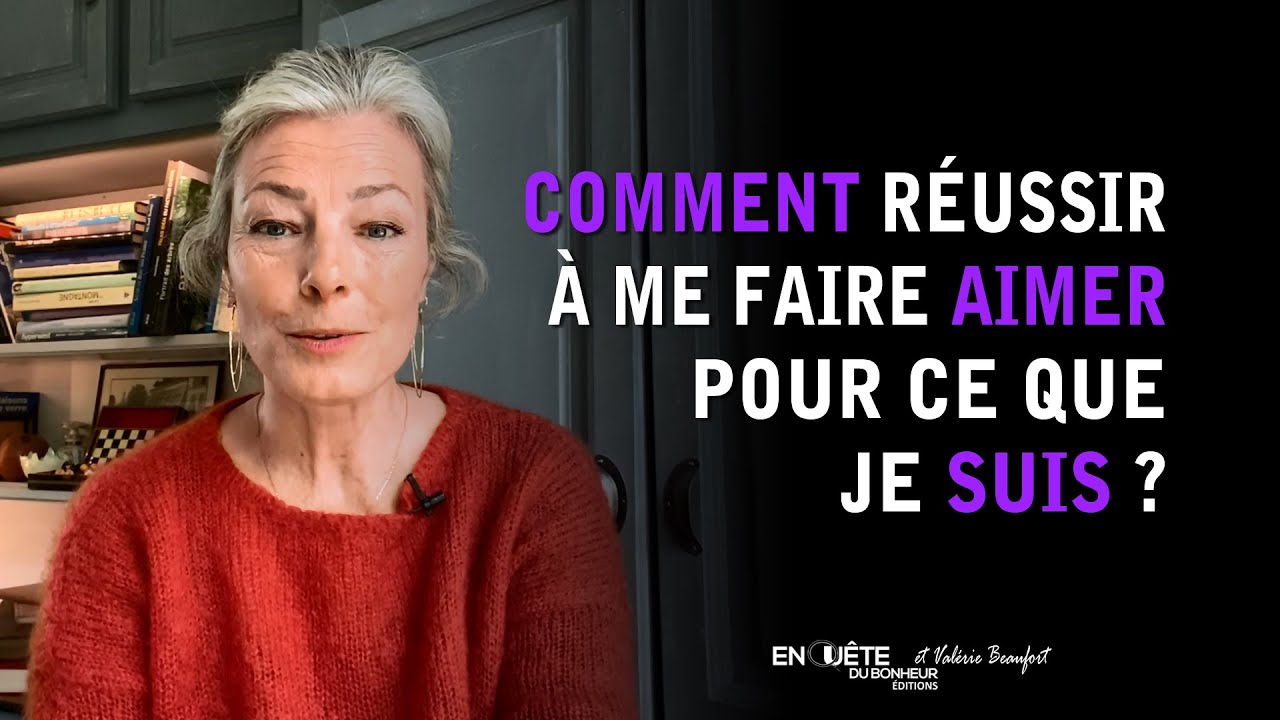 Comment réussir à me faire aimer pour ce que je suis ?