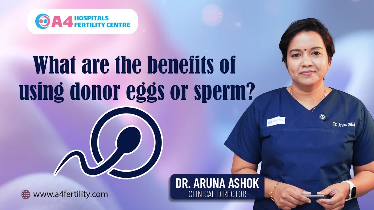 What are the benefits of using donor eggs or Sperm| Dr. Aruna Ashok | A4 Fertility Centre | Chennai