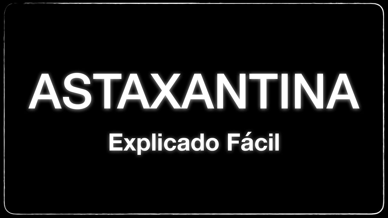 Beneficios de la Astaxantina. Desde lo sencillo hasta lo complejo, científicamente comprobado