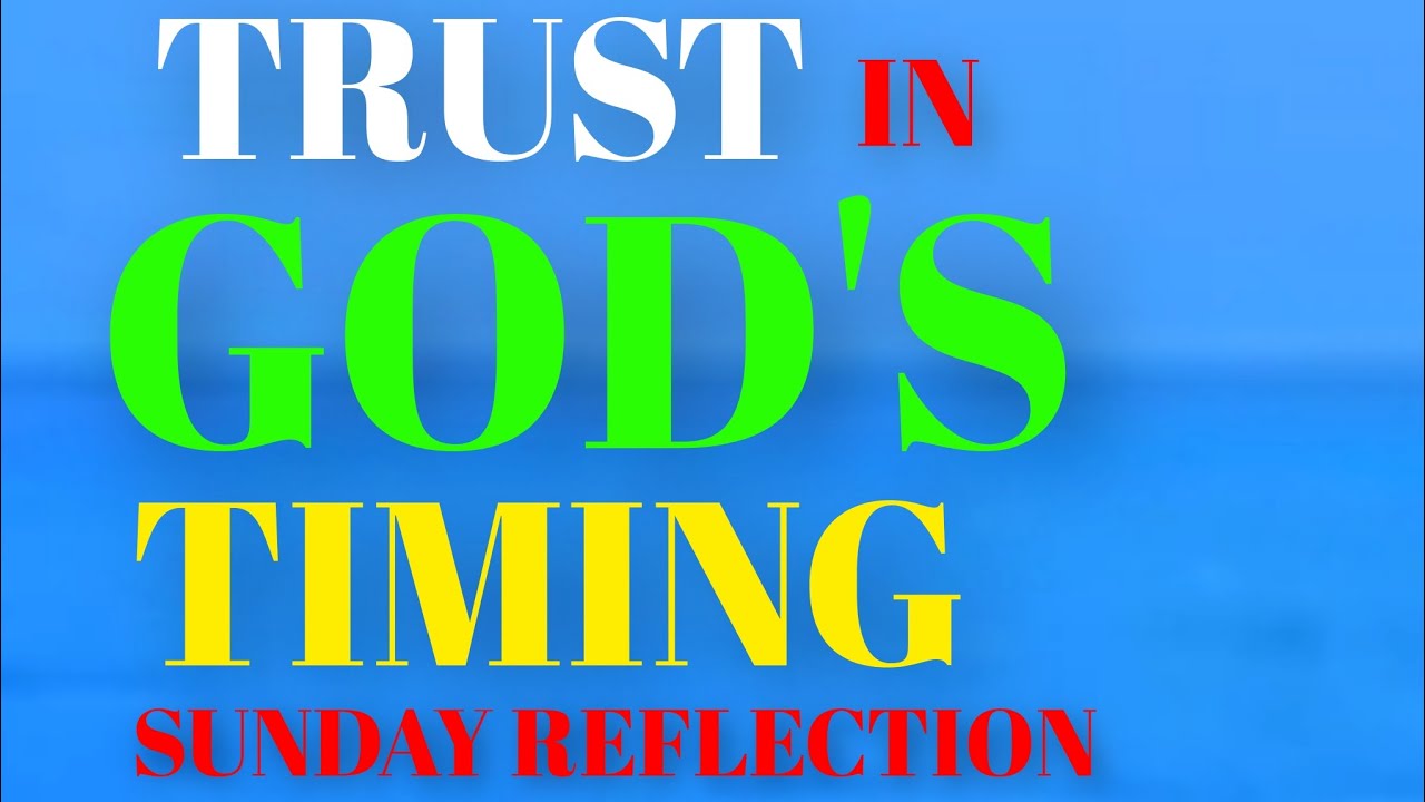 Trust in His Timing – Sunday Reflections