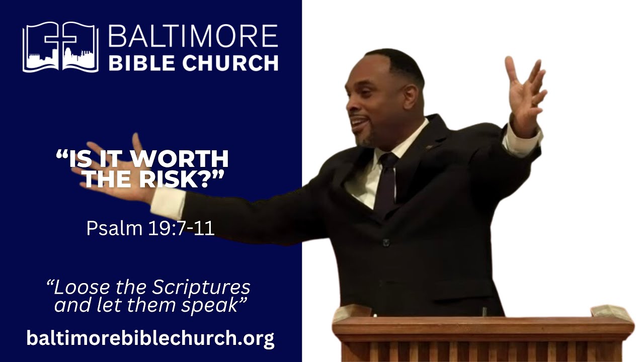 “Is It Worth the Risk?” #Psalm 19:7-11 #baltimorebiblechurch