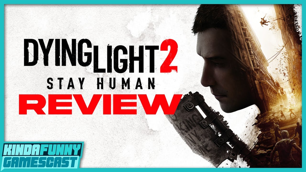 Dying Light 2 Review - Kinda Funny Gamescast
