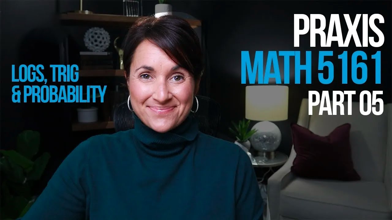 Praxis Math 5161 | Part 05 | Logarithms, Trigonometry & Probability | Kathleen Jasper