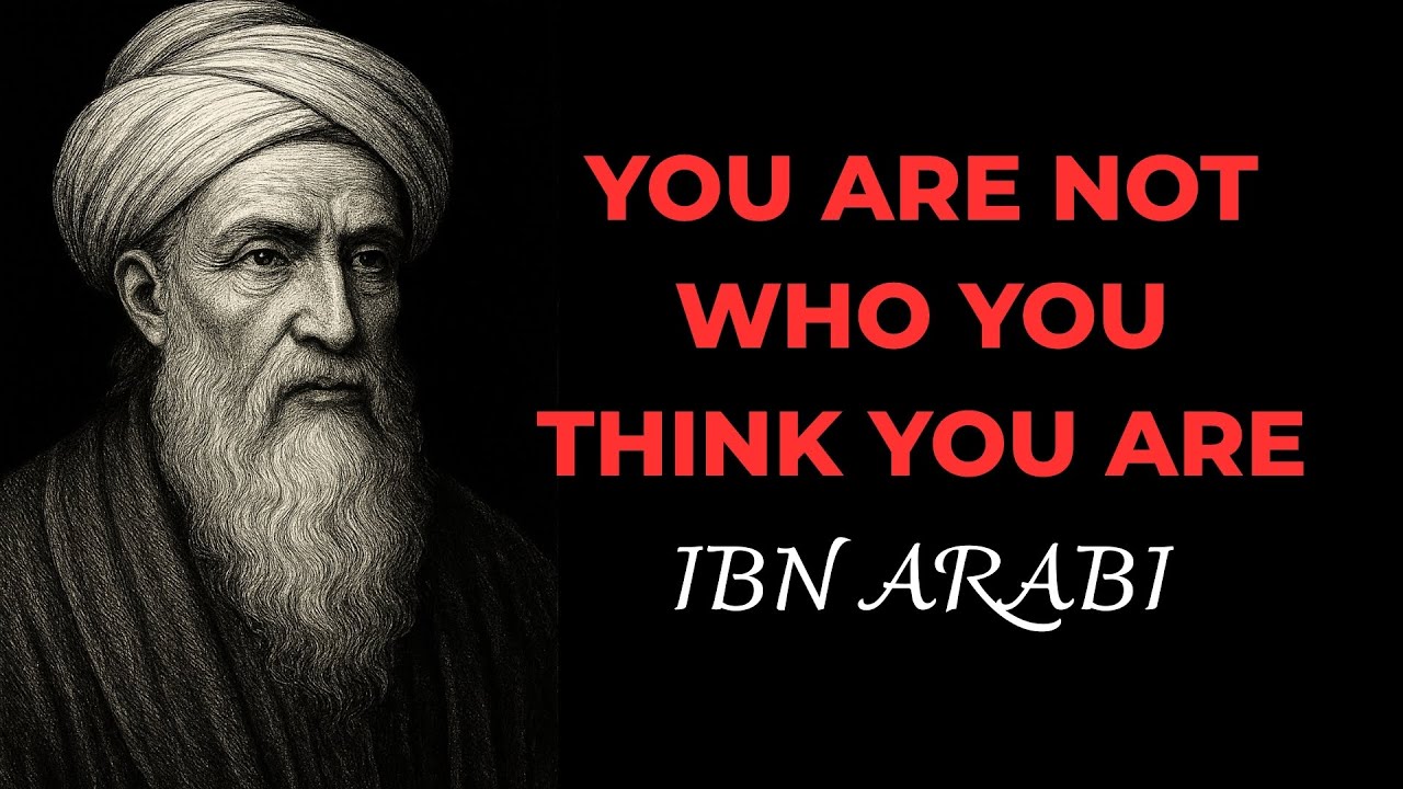 You Are Not Who You Think You Are - Ibn Arabi