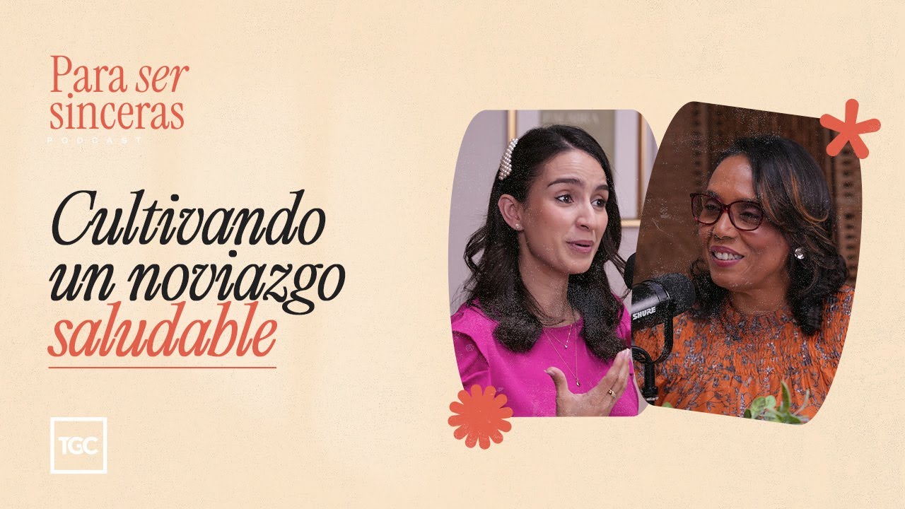 Cultivando un noviazgo saludable | Para ser sinceras podcast