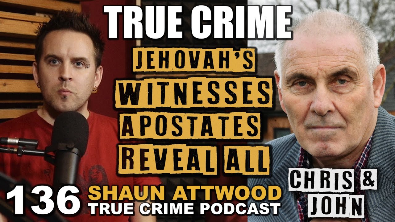 Jehovah's Witnesses' Apostates Reveal All: John And Chris | True Crime Podcast 136