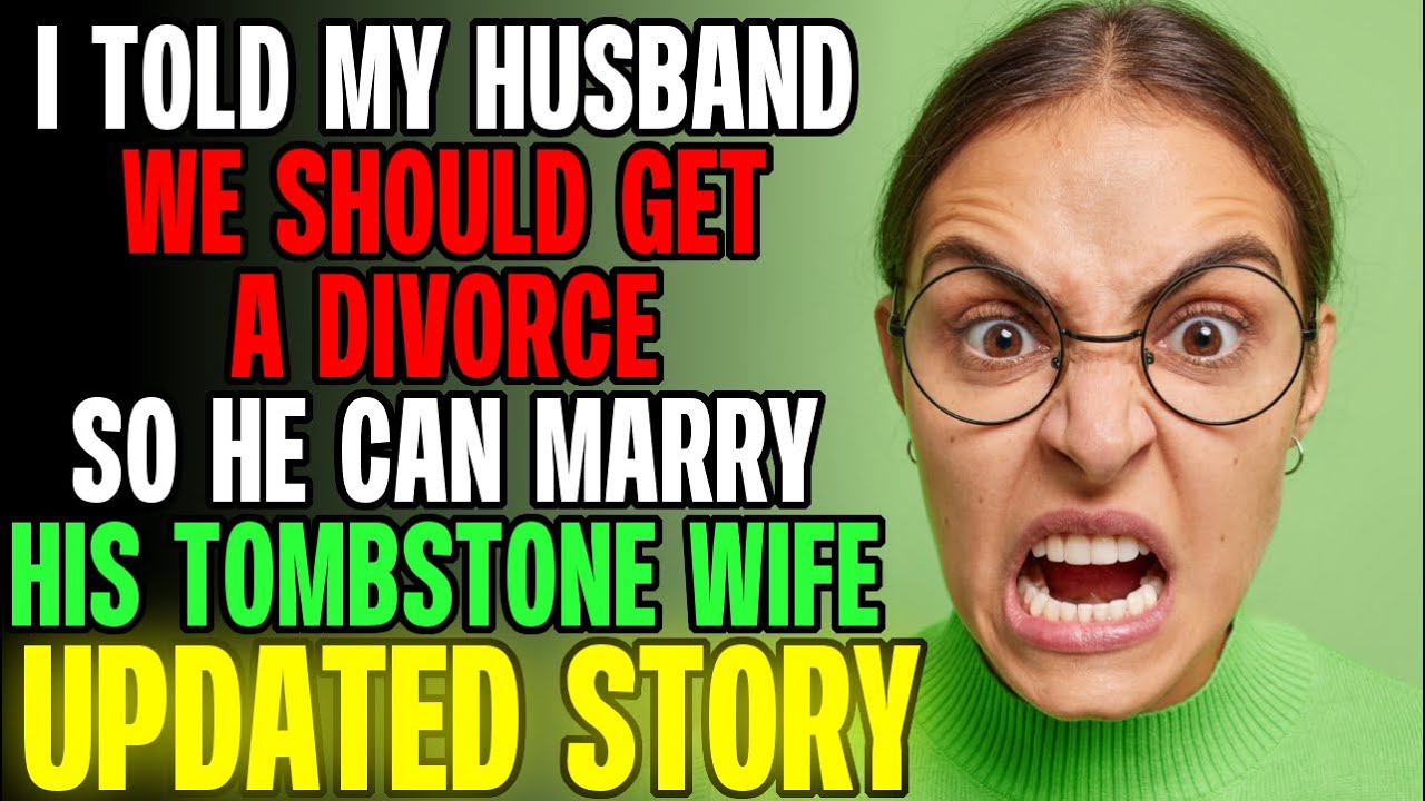 I Told My Husband We Should Get A Divorce So He Can Marry His Tombstone Wife r/Relationships