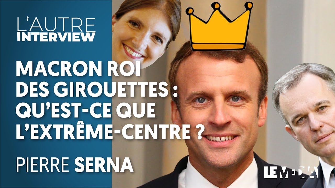 MACRON ROI DES GIROUETTES : QU'EST-CE QUE L'EXTRÊME-CENTRE ? | PIERRE SERNA, JULIEN THÉRY