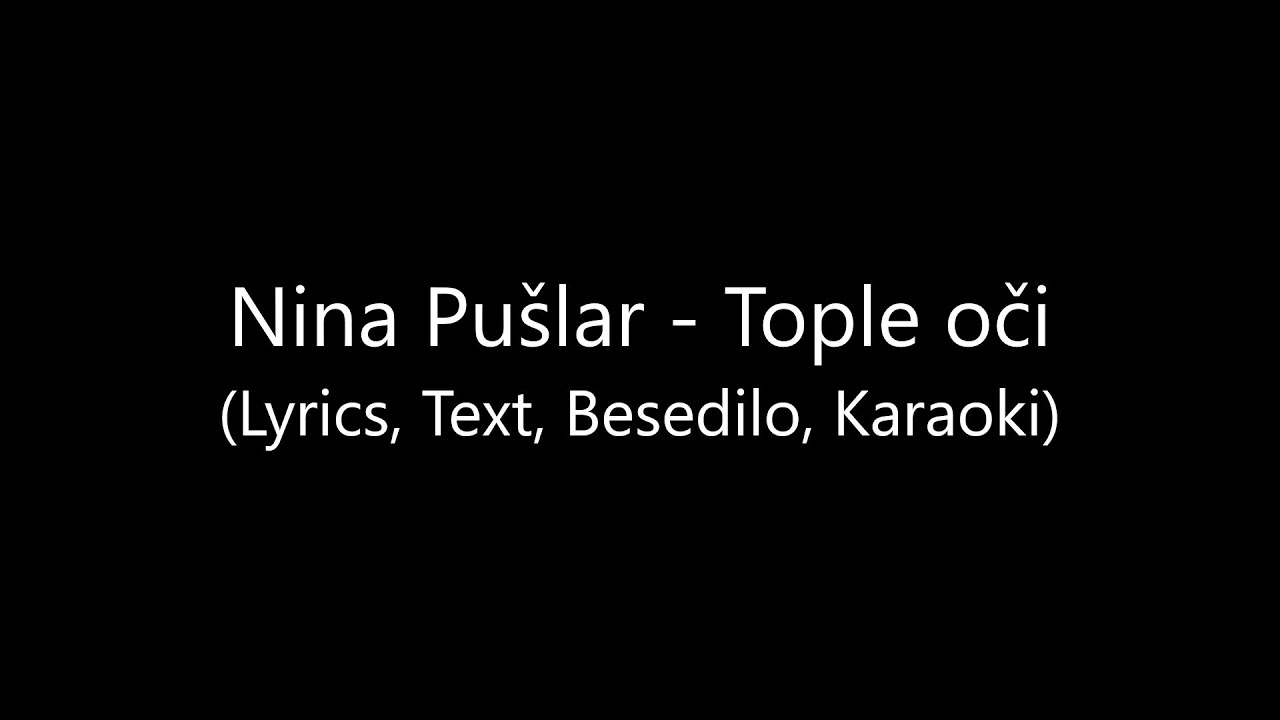 Nina Pu&scaron;lar - Tople oči (Lyrics, Text, Besedilo, Karaoki)