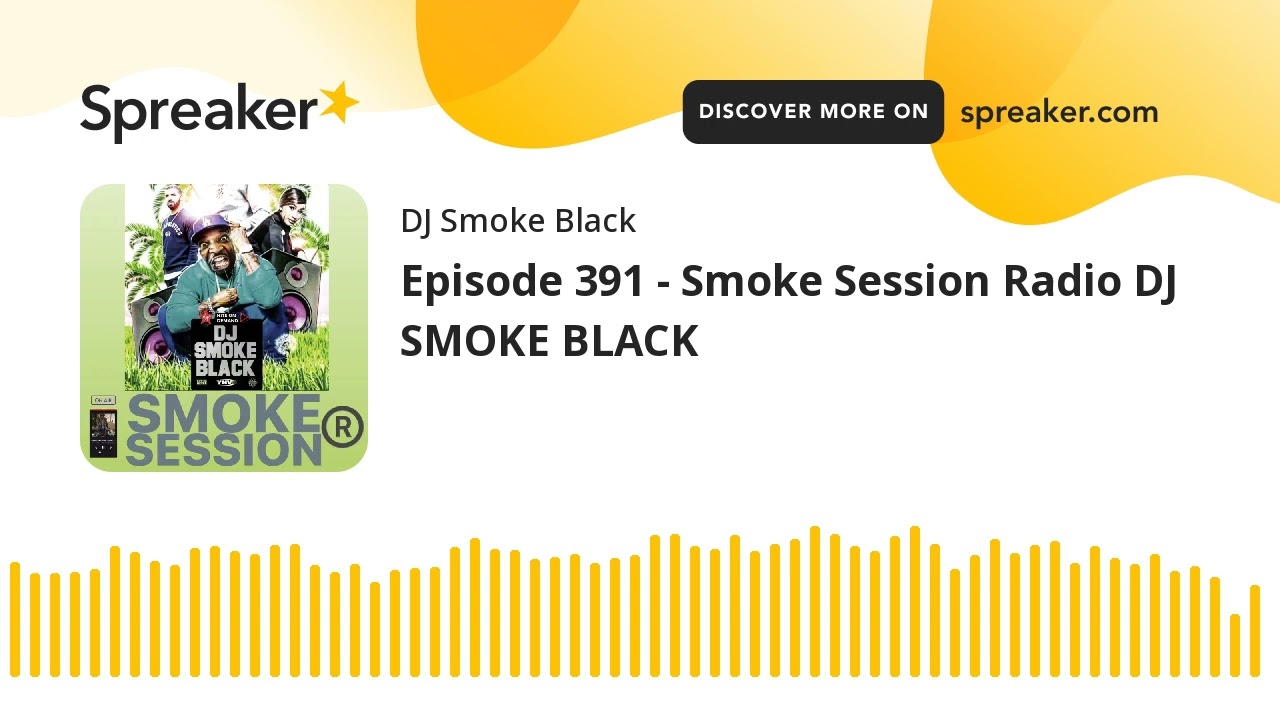 Episode 391 - Smoke Session Radio DJ SMOKE BLACK