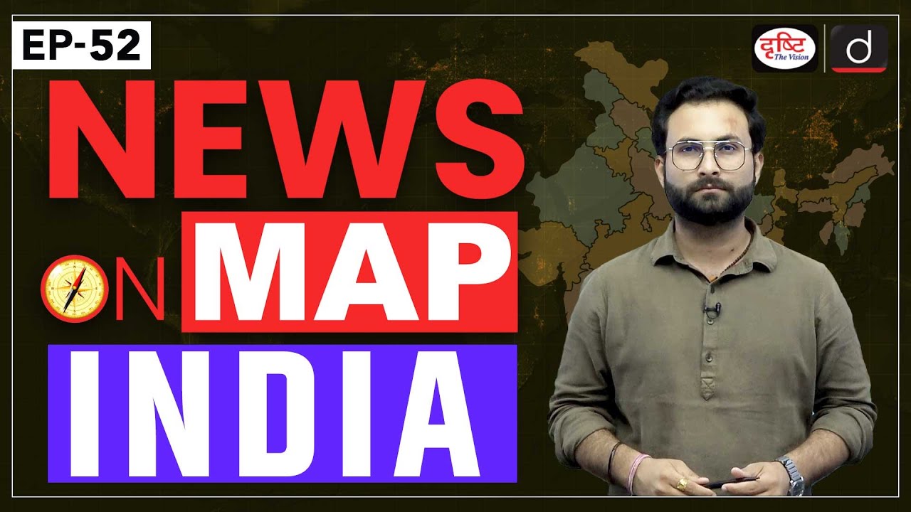 NEWS ON MAP India | Ep-52 | PLACES IN NEWS UPSC 2024 | DRISHTI IAS